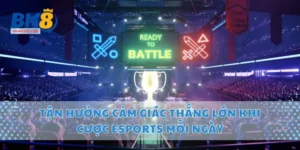 Tận Hưởng Cảm Giác Thắng Lớn Khi Cược Esports Mỗi Ngày